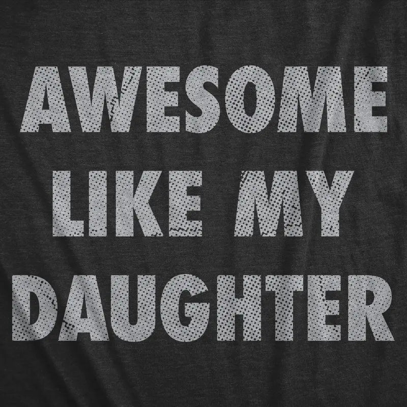 Awesome Like My Daughter Funny Graphic T-Shirt
